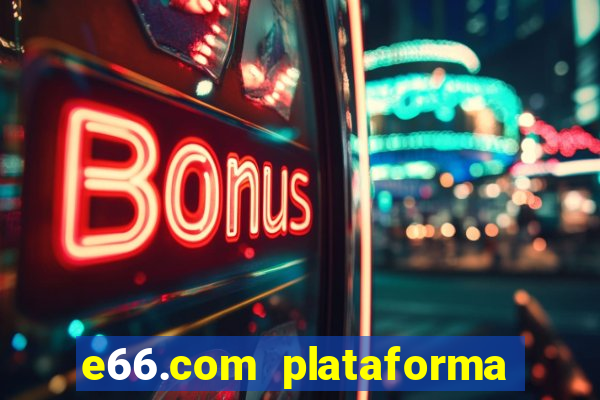 e66.com plataforma de jogos